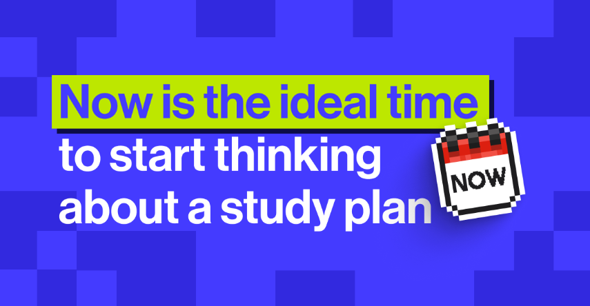 Now is the ideal time to start thinking about a study plan
