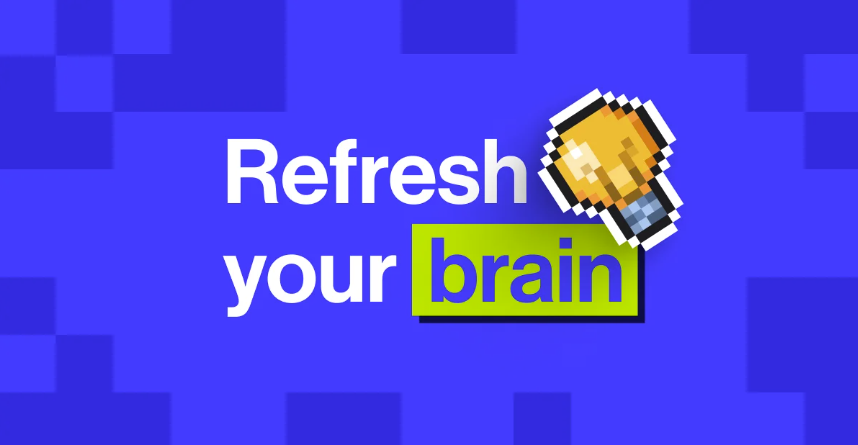 Refresh your brain